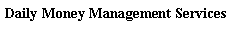 Text Box: Daily Money Management Services